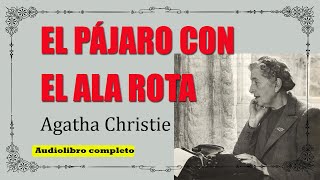 EL PAJARO CON EL ALA ROTA  - AGATHA CHRISTIE