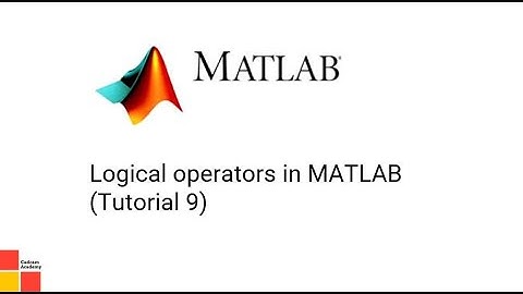 Logical operators in MATLAB (Tutorial 9)