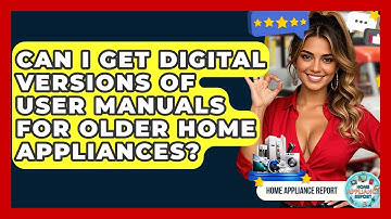 Can I Get Digital Versions of User Manuals for Older Home Appliances? - Home Appliance Report