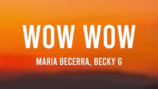 WOW WOW - Maria Becerra, Becky G {Lyrics Video} ⛰