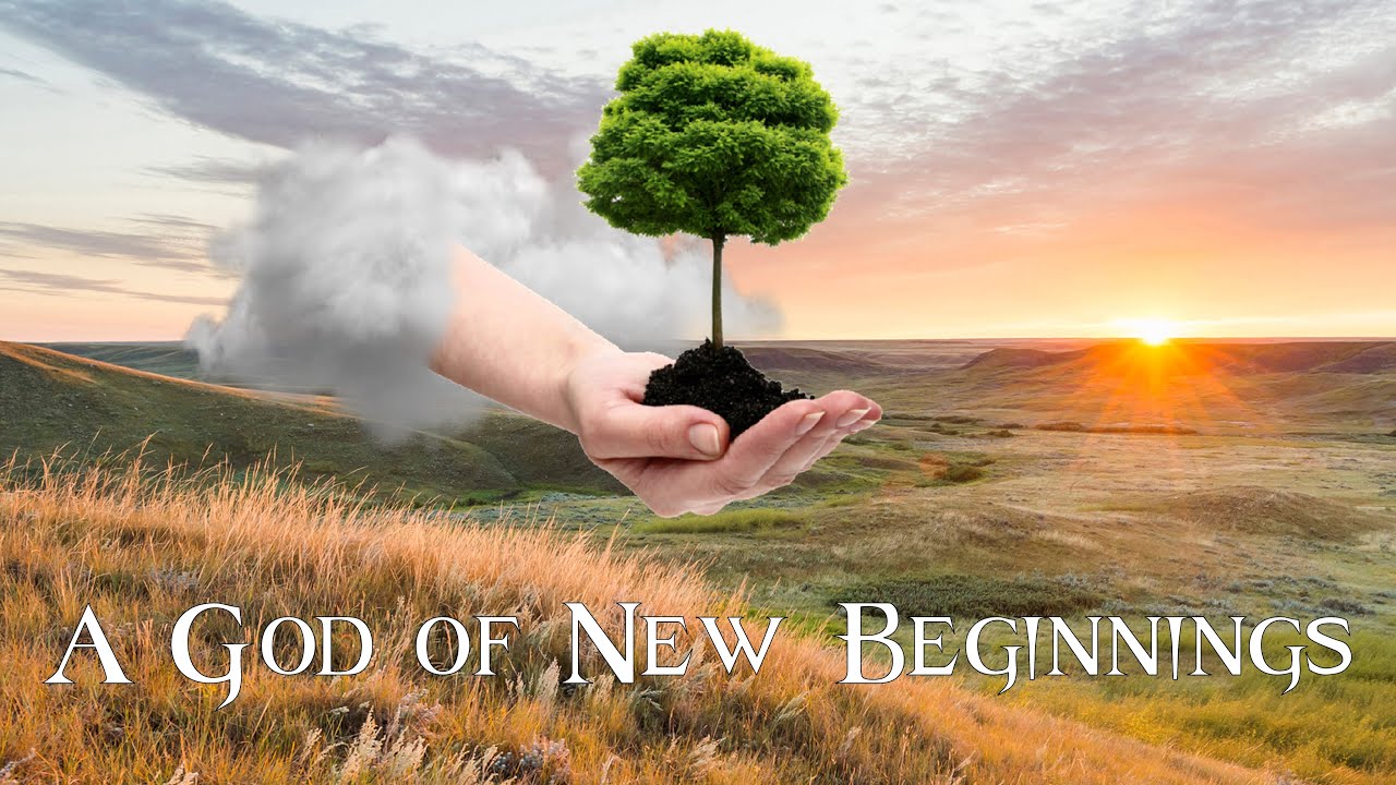 A God of New Beginnings YouTube