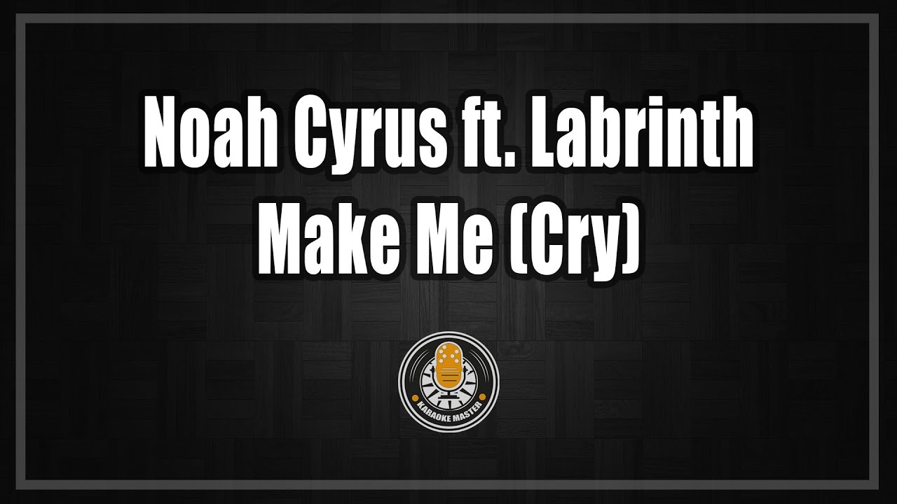 Noah Cyrus Labrinth Make Me Cry Lyrics