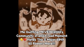 Me Quitting MKVEHD2022’s Community in 2023 | Sad Moment ?? Hates The G Major 6849 50 POWERS MORE