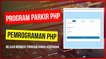 CARA MEMBUAT PROGRAM PARKIR SEDERHANA DENGAN BAHASA PEMROGRAMAN PHP