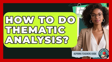 How To Do Thematic Analysis? - Aspiring Teacher Guide