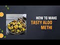 How to make tasty aloo methi recipe tasty recipe form sadias kitchen 10k views