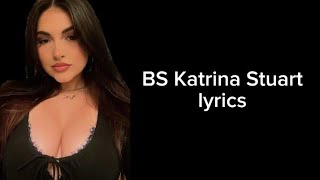 BS-Katrina Stuart Lyrics ||stuartsxplr