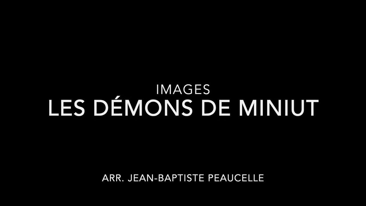 LES DÉMONS DE MINUIT - IMAGES arrangé pour orchestre par Jean-Baptiste PEAUCELLE