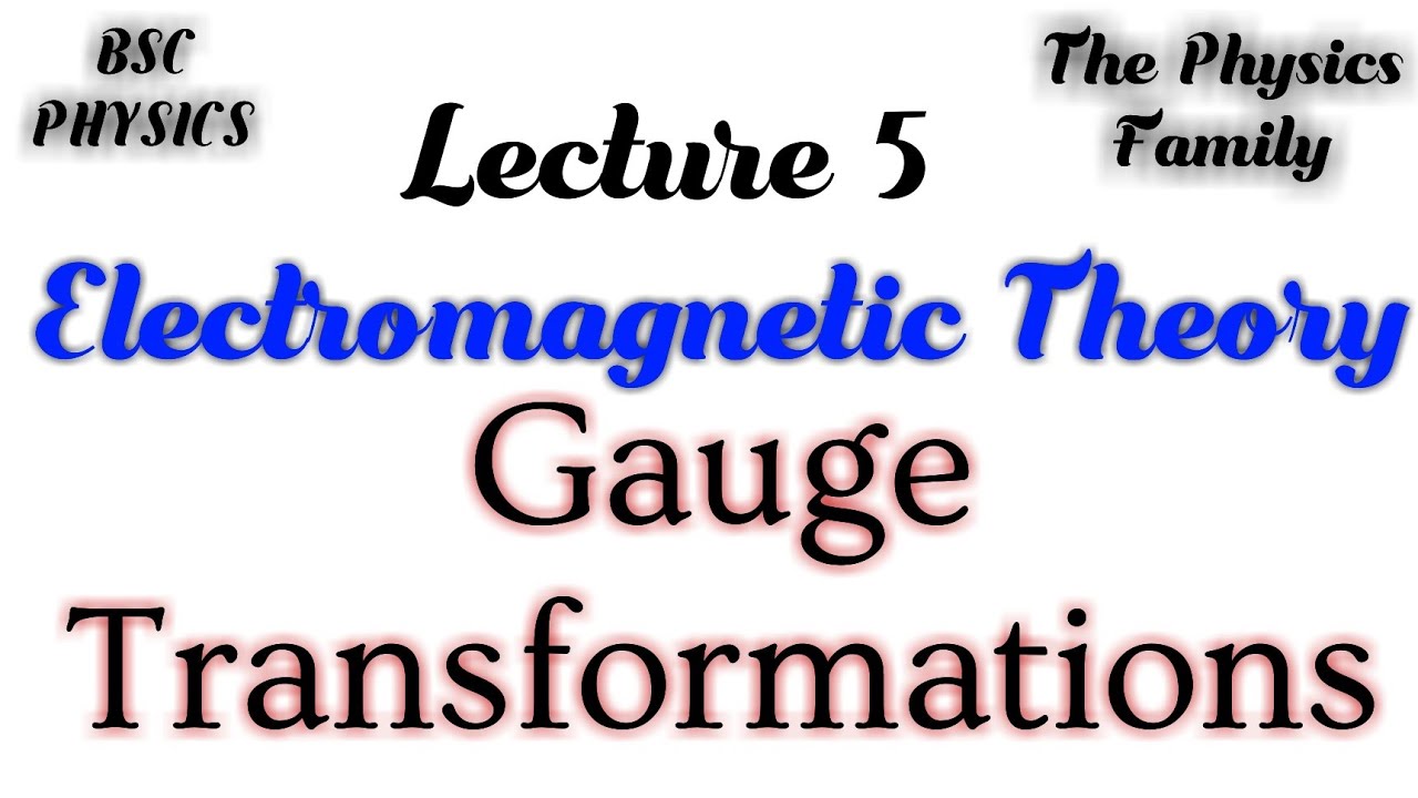 Gauge Transformation // Theory Lec 5 // The Physics
