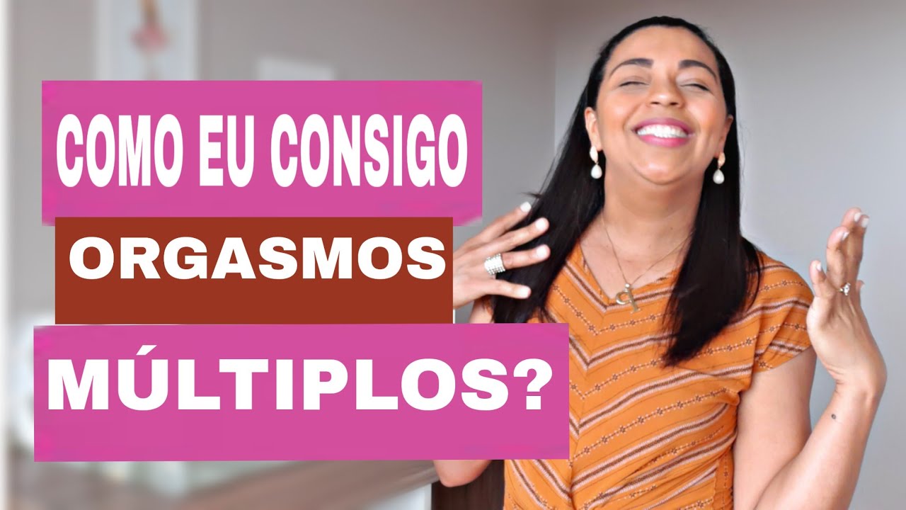 ORGASMOS MÚLTIPLOS | o que são e como conseguir? - YouTube