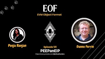 PEEPanEIP #121: EVM Object Format (EOF) with Danno Ferrin