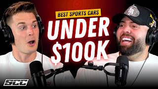The Best Sports Cars Under $100K Right Now | SCC PODCAST | 145