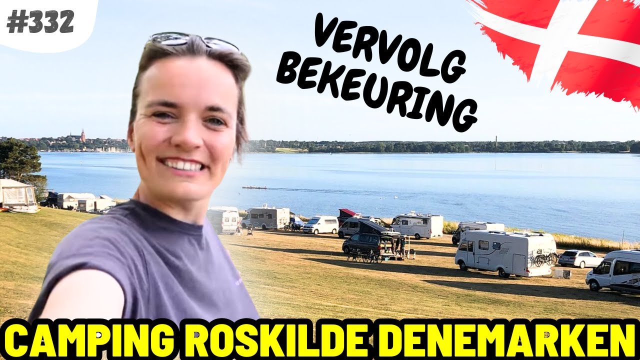 #332 HET VERVOLG VAN ONZE BEKEURING I Camping Roskilde Denemarken - YouTube