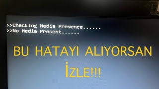 Checking Media Presence......No Media Peresent HATASI ÇÖZÜLDÜ!!!
