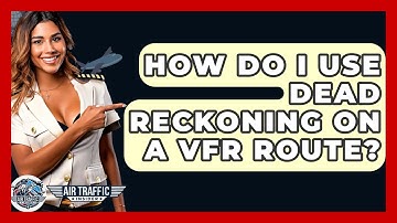 How Do I Use Dead Reckoning On A VFR Route? - Air Traffic Insider