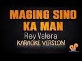 MAGING SINO KA MAN - Rey Valera (KARAOKE HQ VERSION)