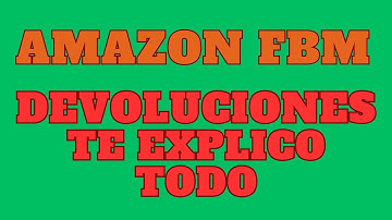 AMAZON FBM DEVOLUCIONES TE EXPLICO TODO.!!!