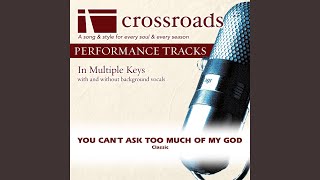 You Can't Ask Too Much of My God (Performance Track without Background Vocals in D)