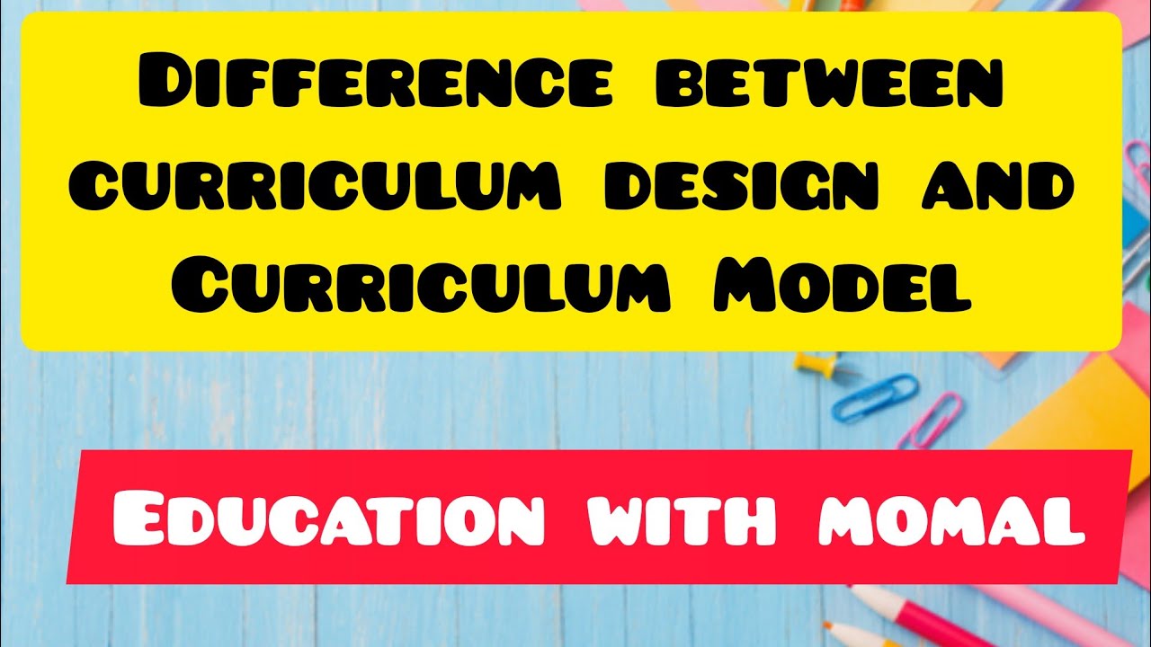 Difference Between Curriculum Design And Model YouTube