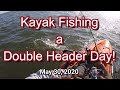 Kayak Fishing a Double Header Day 05-30-2020