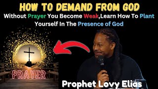 Use This Secret To Get Everything You Want When You Pray | Prophet Lovy Elias
