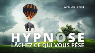 HYPNOSE - Lâchez ce qui vous pèse