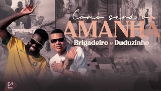 COMO SERÁ O AMANHÃ - Brigadeiro ft. Duduzinho  (prod.Vidal)