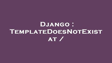 Django : TemplateDoesNotExist at /