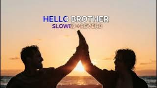 HELLO BROTHER _ [ SLOWED REVERB ] || LOFI SONG || #lofi #slowed #reverb #hellobrother