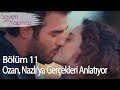 Ozan, Nazlı'ya gerçekleri anlatıyor - Seven Ne Yapmaz 11. Bölüm