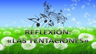 Reflexión: &quot;Las Tentaciones&quot;