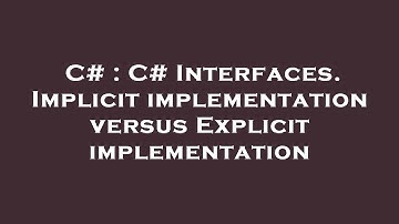 C# : C# Interfaces. Implicit implementation versus Explicit implementation