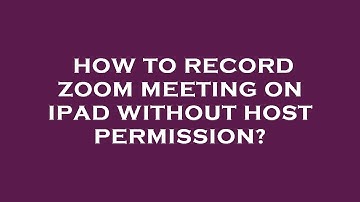 How to record zoom meeting on ipad without host permission?