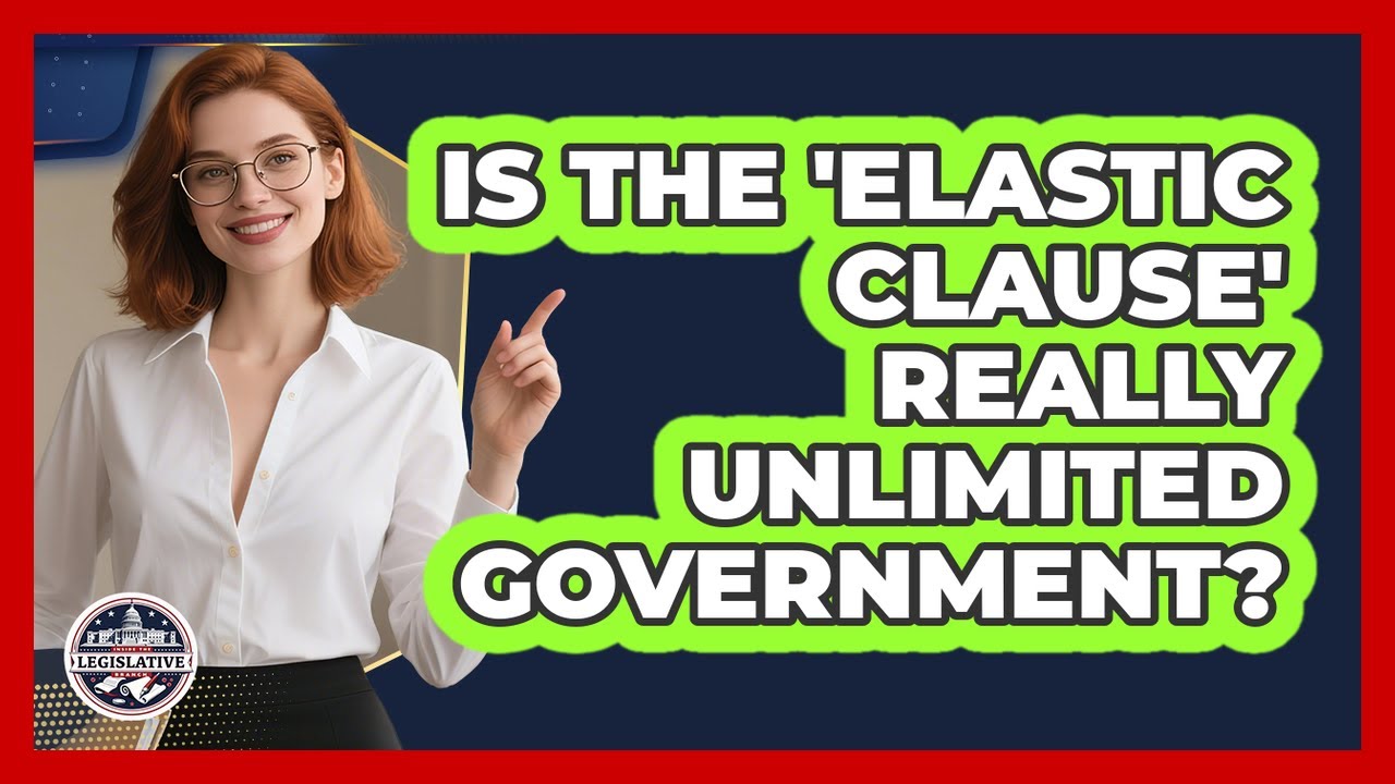 Is The 'Elastic Clause' Really Unlimited Government? - Inside the Legislative Branch