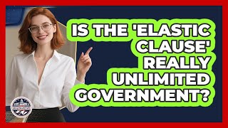 Is The 'Elastic Clause' Really Unlimited Government? - Inside the Legislative Branch Net Worth