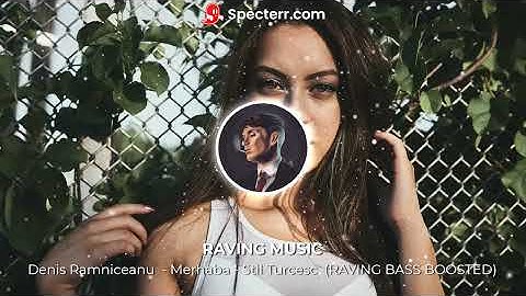 Denis Ramniceanu  - Merhaba - Stil Turcesc  (RAVING BASS BOOSTED)