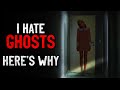 "I hate ghosts. Here's why" Creepypasta