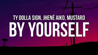 Ty Dolla $ign - By Yourself (Lyrics) ft. Jhené Aiko \& Mustard