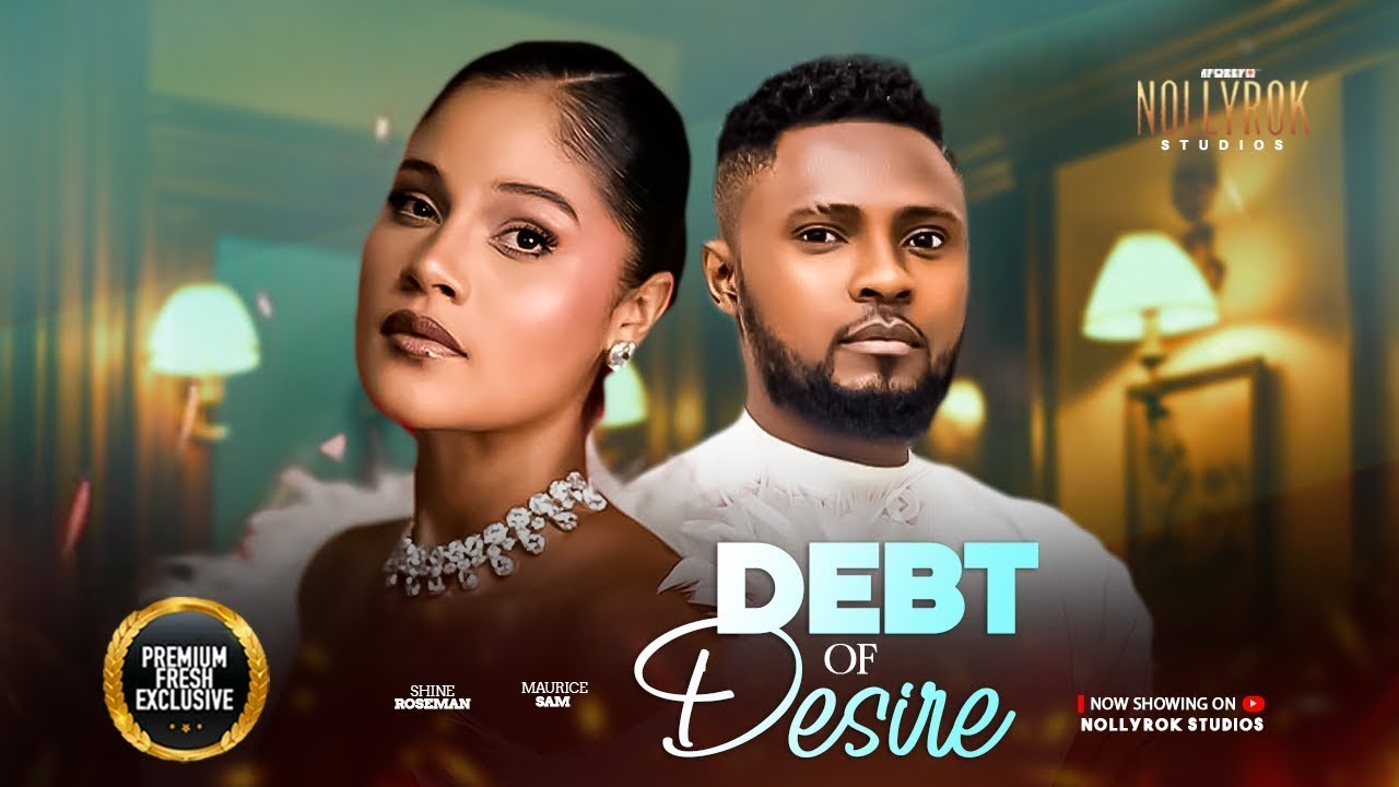 DEBT OF DESIRE MAURICE SAM SHINE ROSMAN Nigerian Movies 2026 Latest debt-of-desire-maurice-sam-shine-rosman-nigerian-movies-2026-latest