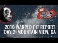 2010 Warped Pit Report: Day 2 - Mountain View, CA