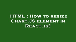 HTML : How to resize Chart.JS element in React.js?