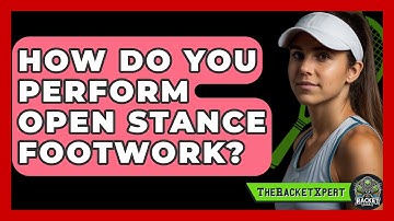 How Do You Perform Open Stance Footwork? - The Racket Xpert