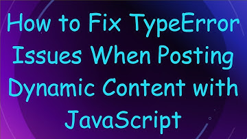 How to Fix TypeError Issues When Posting Dynamic Content with JavaScript