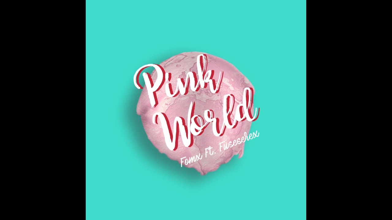 Pinkworld — Fomx Ft Fuseselex Youtube