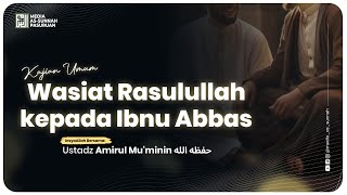 🔴[ LIVE ] WASIAT RASULULLAH KEPADA IBNU ABBAS | Ustadz Amirul Mukminin