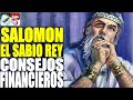 El Sabio REY SALOMÓN y sus 14 CONSEJOS FINANCIEROS,El hombre mas RICO de la ANTIGÜEDAD