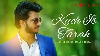 Kuch Is Tarah Song Cover by Piyush Shankar | Unplugged Cover Songs