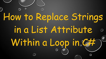 How to Replace Strings in a List Attribute Within a Loop in C#