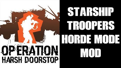 O:HD Operation Harsh Doorstop Gets A Starship Troopers Horde Mode Mod!