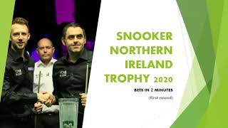 Snooker Bets in 2 minutes: Northern Ireland Trophy 2020 (First Round)